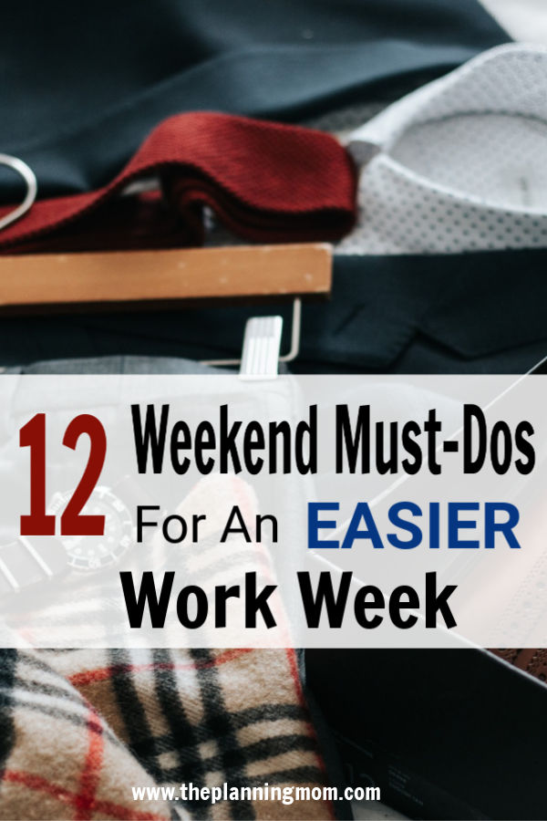 Decrease stress during the week by preparing on the weekend. Complete these tasks on the weekend for an easier work week.